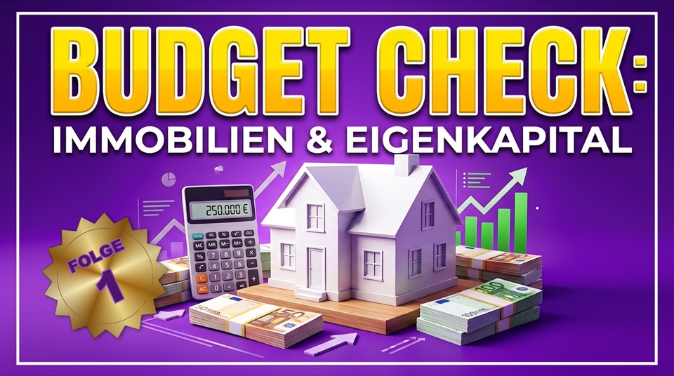 Folge 1: Budget-Check, Immobilien und Eigenkapital